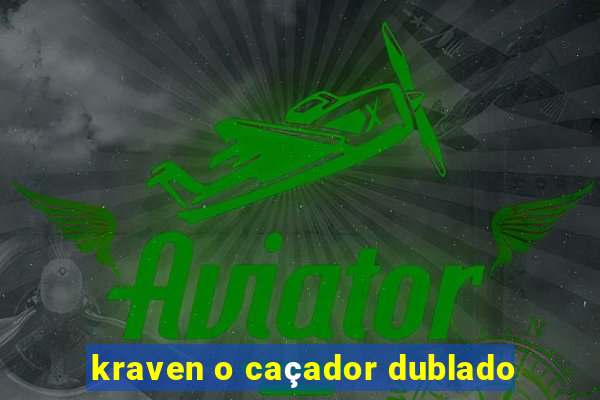 kraven o caçador dublado